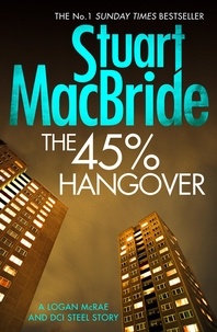 Stuart MacBride - The 45% Hangover [A Logan and Steel novella].