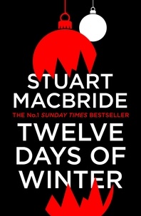 Stuart MacBride - Twelve Days of Winter: Crime at Christmas (short stories).