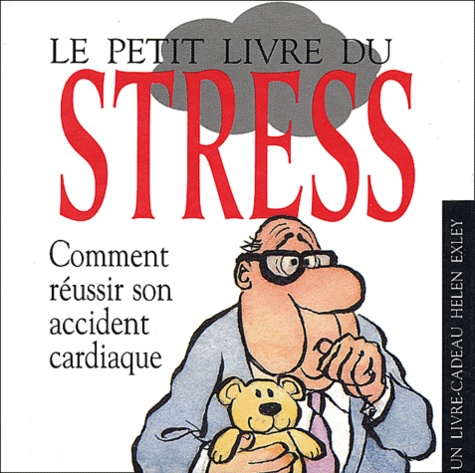Stuart MacFarlane et Linda MacFarlane - Le petit livre du stress - Comment réussir son accident cardiaque.
