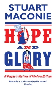 Stuart Maconie - Hope and Glory - A People’s History of Modern Britain.