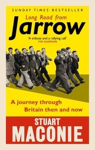Stuart Maconie - Long Road from Jarrow - A journey through Britain then and now.