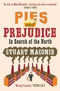 Stuart Maconie - Pies and Prejudice - In search of the North.
