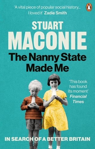 Stuart Maconie - The Nanny State Made Me - A Story of Britain and How to Save it.