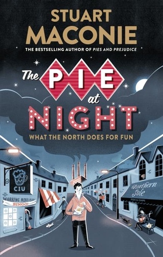 Stuart Maconie - The Pie At Night - In Search of the North at Play.
