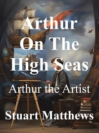  STUART MATTHEWS - Arthur On The High Seas.