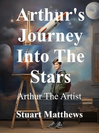  STUART MATTHEWS - Arthur's Journey Into The Stars.