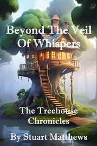  STUART MATTHEWS - Beyond The Veil Of Whispers - The Treehouse Chronicles.
