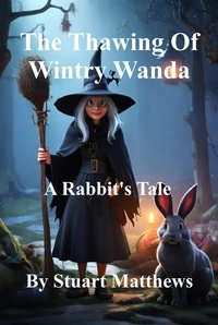  STUART MATTHEWS - The Thawing Of Wintry Wanda - A Rabbit's Tale.