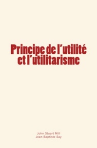 Stuart Mill et Jean-Baptiste Say - Principe de l’utilité et l’utilitarisme.