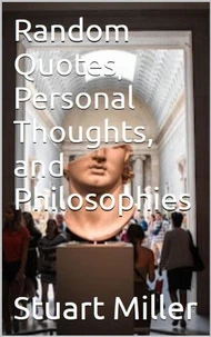 Random Quotes, Personal Thoughts, and Philosophies