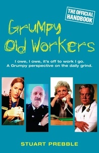 Stuart Prebble - Grumpy Old Workers - The Official Handbook.