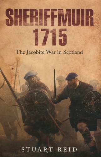 Stuart Reid - Sheriffmuir, 1715 - The Jacobite War in Scotland.