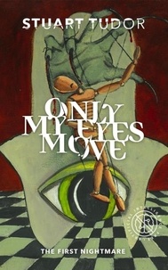  Stuart Tudor - Only My Eyes Move: The First Nightmare - Eight Nightmares, #1.