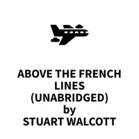 Above the French Lines (UNABRIDGED)