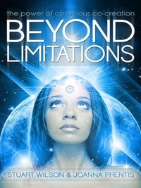  Stuart Wilson et  Joanna Prentis - Beyond Limitations - The Power of Conscious Co-Creation.