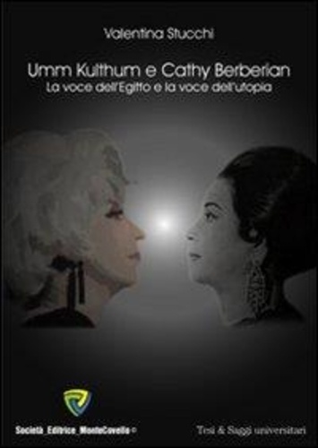 Stucchi Valentina - Umm Kulthum e Cathy Berberian. La voce dell'Egitto e la voce dell'utopia.
