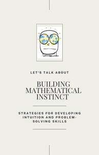  Student - Building Mathematical Instinct : Strategies for Developping Intuition and Problem-Solved Skills.