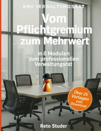 KMU Verwaltungsrat - Vom Pflichtgremium zum Mehrwert