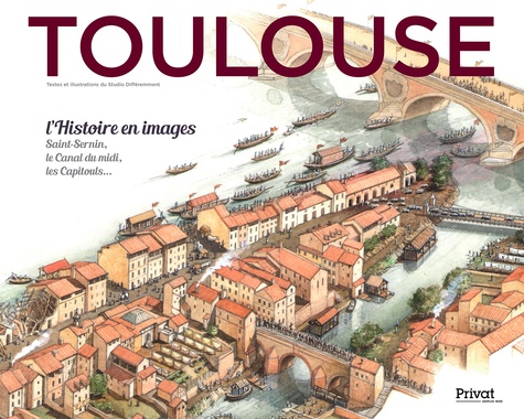  Studio Différemment et Jean de Saint Blanquat - Toulouse - L'Histoire en images - Saint-Sernin, le Canal du Midi, les Capitouls....