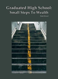 Graduated High School: Small Steps To Wealth