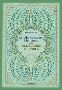 La reliance sacrée à la nature selon Hildegarde de Bingen