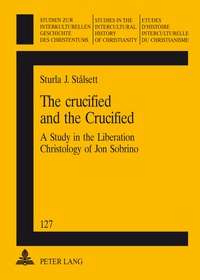 Sturla j. Stalsett - The crucified and the Crucified - A Study in the Liberation Christology of Jon Sobrino.