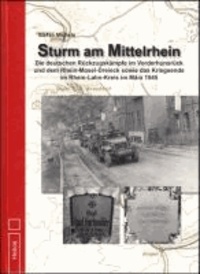 Sturm am Mittelrhein - Die deutschen Rückzugskämpfe im Vorderhunsrück und dem Rhein-Mosel-Dreieck sowie das Kriegsende im Rhein-Lahn-Kreis im März 1945.