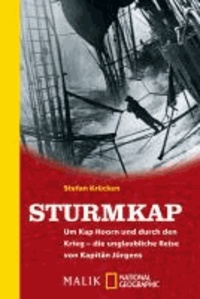 Sturmkap - Um Kap Hoorn und durch den Krieg ? die unglaubliche Reise von Kapitän Jürgens.