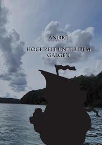 Andrè Hochzeit unter dem Galgen