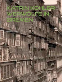Katrin Köhler - Werwölfe in Bremen
