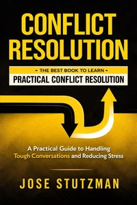 Conflict Resolution: The Best Book to Learn Practical Conflict Resolution