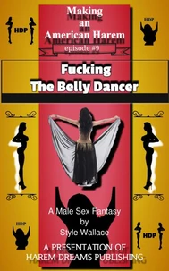 Making an American Harem-Episode #9:  Fucking the Belly Dancer