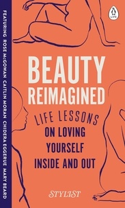 Stylist Magazine - Beauty Reimagined - Life lessons on loving yourself inside and out.