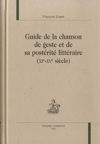 Guide de la chanson de geste et de sa postérité littéraire