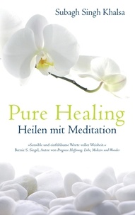 Subagh Singh Khalsa et Marion Valentin - Pure Healing - Heilen mit Meditation.