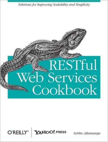 Subbu Allamaraju - RESTful Web Services Cookbook - Solutions for Improving Scalability and Simplicity.