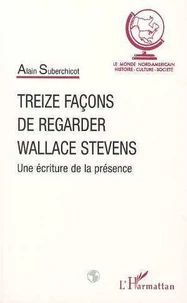 Treize Facons De Regarder Wallace Stevens. Une Ecriture De La Presence
