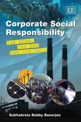Subhabrata Bobby Banerjee - Corporate Social Responsibility: The Good, the Bad and the Ugly.