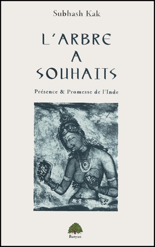 Subhash Kak - L'arbre à souhaits - Présence & Promesse de l'Inde.