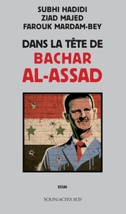 Subhi Hadidi et Ziad Majed - Dans la tête de Bachar al-Assad.
