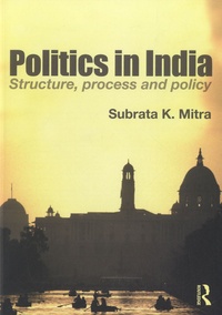Subrata K. Mitra - Politics in India - Structure, Process and Policy.