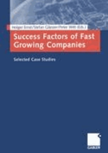 Success Factors of Fast Growing Companies - Selected Case Studies.
