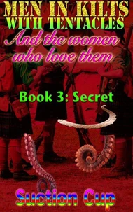 Men In Kilts With Tentacles and The Women Who Love Them - Book 3: Secret