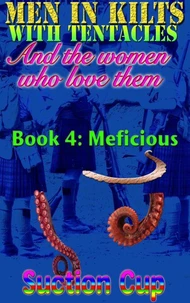 Men In Kilts With Tentacles and The Women Who Love Them - Book 4: Meficious