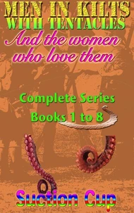Men In Kilts With Tentacles and The Women Who Love Them - Complete Series Books 1 to 8