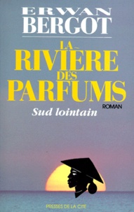 Erwan Bergot - Sud lointain N°  2 : La Rivière des parfums.