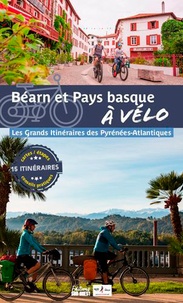 Sud Ouest - Béarn et Pays basque à vélo - Les 4 grands itinéraires des Pyrénées-Atlantiques.