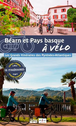 Béarn et Pays basque à vélo. Les 4 grands itinéraires des Pyrénées-Atlantiques