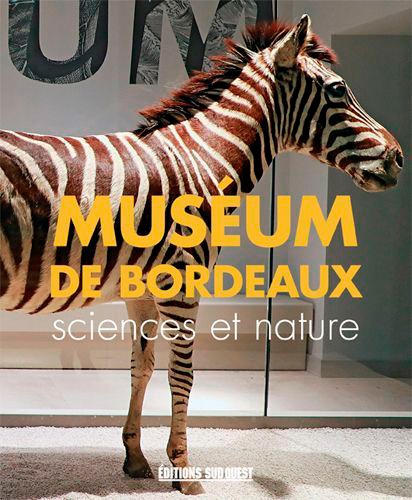 Le muséum de Bordeaux. Sciences et nature