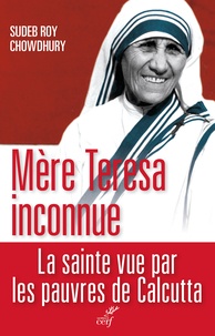 Sudeb Roy Chowdhury - Mère Teresa inconnue.